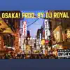 DJ Royal - Osaka! (feat. DjRoyal NoBiten) - Single